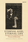 Eternal God, Eternal Life : Theological Investigations into the Concept of Immortality - Book