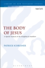 The Body of Jesus : A Spatial Analysis of the Kingdom in Matthew - Schreiner Patrick Schreiner