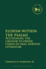 Elohim within the Psalms : Petitioning the Creator to Order Chaos in Oral-Derived Literature - Book