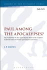 Paul Among the Apocalypses? : An Evaluation of the ‘Apocalyptic Paul’ in the Context of Jewish and Christian Apocalyptic Literature - eBook