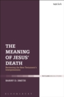 The Meaning of Jesus' Death : Reviewing the New Testament’s Interpretations - Book