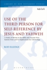 Use of the Third Person for Self-Reference by Jesus and Yahweh : A Study of Illeism in the Bible and Ancient Near Eastern Texts and Its Implications for Christology - Book