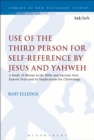 Use of the Third Person for Self-Reference by Jesus and Yahweh : A Study of Illeism in the Bible and Ancient Near Eastern Texts and its Implications for Christology - eBook