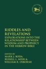 Riddles and Revelations : Explorations into the Relationship between Wisdom and Prophecy in the Hebrew Bible - Book