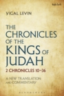 The Chronicles of the Kings of Judah : 2 Chronicles 10 - 36: A New Translation and Commentary - Book
