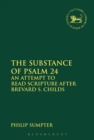The Substance of Psalm 24 : An Attempt to Read Scripture after Brevard S. Childs - Book