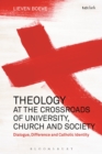 Theology at the Crossroads of University, Church and Society : Dialogue, Difference and Catholic Identity - eBook