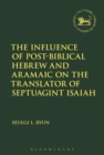 The Influence of Post-Biblical Hebrew and Aramaic on the Translator of Septuagint Isaiah - Book
