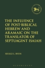 The Influence of Post-Biblical Hebrew and Aramaic on the Translator of Septuagint Isaiah - eBook