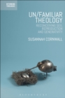 Un/familiar Theology : Reconceiving Sex, Reproduction and Generativity - eBook