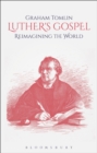 Luther's Gospel : Reimagining the World - eBook
