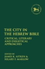 The City in the Hebrew Bible : Critical, Literary and Exegetical Approaches - eBook