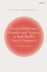Sexual Difference, Gender, and Agency in Karl Barth's Church Dogmatics - eBook