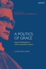 A Politics of Grace : Hope for Redemption in a Post-Christendom Context - eBook