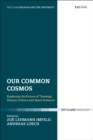 Our Common Cosmos : Exploring the Future of Theology, Human Culture and Space Sciences - eBook