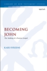 Becoming John : The Making of a Passion Gospel - Book