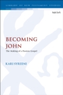 Becoming John : The Making of a Passion Gospel - eBook