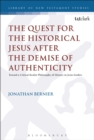 The Quest for the Historical Jesus after the Demise of Authenticity : Toward a Critical Realist Philosophy of History in Jesus Studies - Book