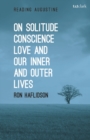 On Solitude, Conscience, Love and Our Inner and Outer Lives - Book