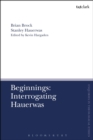 Beginnings: Interrogating Hauerwas - Book