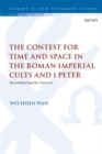 The Contest for Time and Space in the Roman Imperial Cults and 1 Peter : Reconfiguring the Universe - eBook