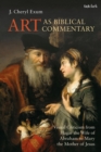 Art as Biblical Commentary : Visual Criticism from Hagar the Wife of Abraham to Mary the Mother of Jesus - Book