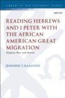 Reading Hebrews and 1 Peter with the African American Great Migration : Diaspora, Place and Identity - eBook