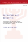 The Ladies and the Cities : Transformation and Apocalyptic Identity in Joseph and Aseneth, 4 Ezra, the Apocalypse and the Shepherd of Hermas - eBook