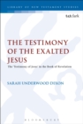 The Testimony of the Exalted Jesus : The 'Testimony of Jesus' in the Book of Revelation - Book