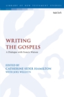 Writing the Gospels : A Dialogue with Francis Watson - eBook