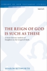 The Reign of God is Such as These : A Socio-Literary Analysis of Daughters in the Gospel of Mark - Book