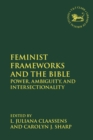 Feminist Frameworks and the Bible : Power, Ambiguity, and Intersectionality - Book