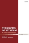Theologies of Retrieval : An Exploration and Appraisal - Book