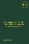 Flashes of Fire : A Literary Analysis of the Song of Songs - Book