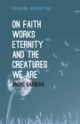 On Faith, Works, Eternity and the Creatures We Are - eBook