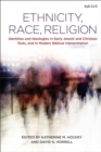 Ethnicity, Race, Religion : Identities and Ideologies in Early Jewish and Christian Texts, and in Modern Biblical Interpretation - Book