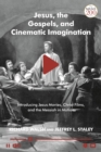 Jesus, the Gospels and Cinematic Imagination : Introducing Jesus Movies, Christ Films, and the Messiah in Motion - Book