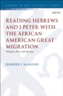Reading Hebrews and 1 Peter with the African American Great Migration : Diaspora, Place and Identity - Book
