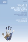 What is Constructive Theology? : Histories, Methodologies, and Perspectives - Book