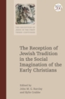 The Reception of Jewish Tradition in the Social Imagination of the Early Christians - Book