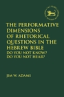 The Performative Dimensions of Rhetorical Questions in the Hebrew Bible : Do You Not Know? Do You Not Hear? - Book