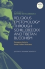 Religious Epistemology through Schillebeeckx and Tibetan Buddhism : Reimagining Authority Amidst Modern Uncertainty - Book
