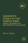 Narrative Ethics in the Hebrew Bible : Moral Dilemmas in the Story of King David - Book