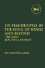 On Femininities in the Song of Songs and Beyond : “The Most Beautiful Woman” - Book