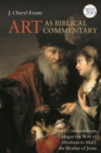 Art as Biblical Commentary : Visual Criticism from Hagar the Wife of Abraham to Mary the Mother of Jesus - Book
