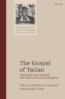 The Gospel of Tatian : Exploring the Nature and Text of the Diatessaron - Book