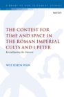 The Contest for Time and Space in the Roman Imperial Cults and 1 Peter : Reconfiguring the Universe - Book