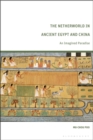The Netherworld in Ancient Egypt and China : An Imagined Paradise - Book