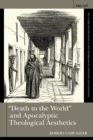 "Death to the World" and Apocalyptic Theological Aesthetics - eBook