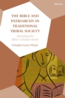 The Bible and Patriarchy in Traditional Tribal Society : Re-reading the Bible’s Creation Stories - Book